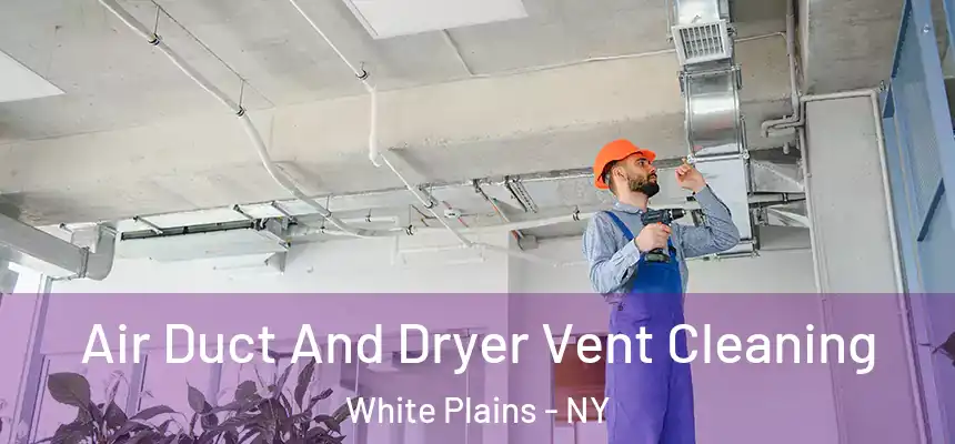  Air Duct And Dryer Vent Cleaning White Plains - NY