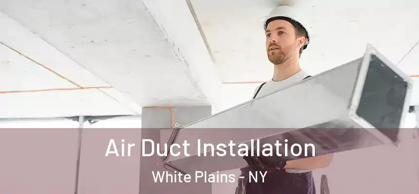 Air Duct Installation White Plains - NY