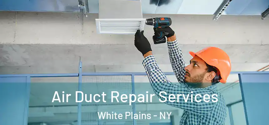 Air Duct Repair Services White Plains - NY