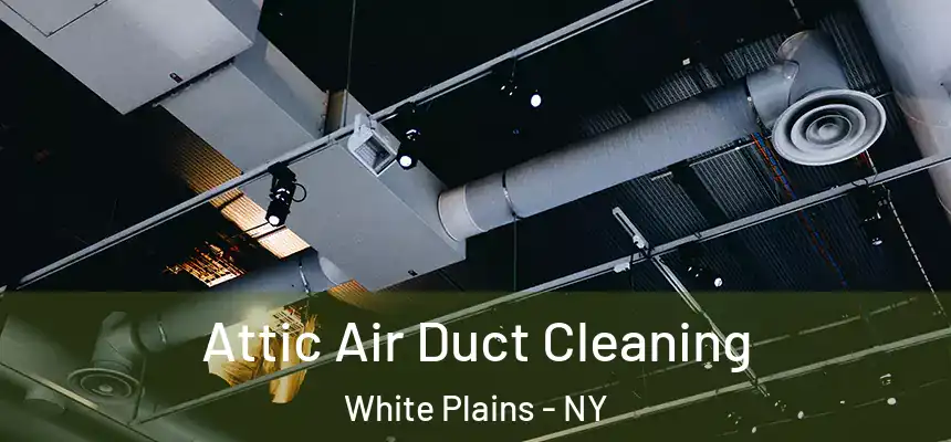 Attic Air Duct Cleaning White Plains - NY