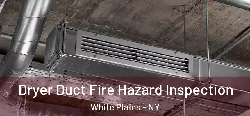 Dryer Duct Fire Hazard Inspection White Plains - NY