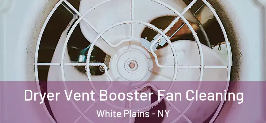 Dryer Vent Booster Fan Cleaning White Plains - NY