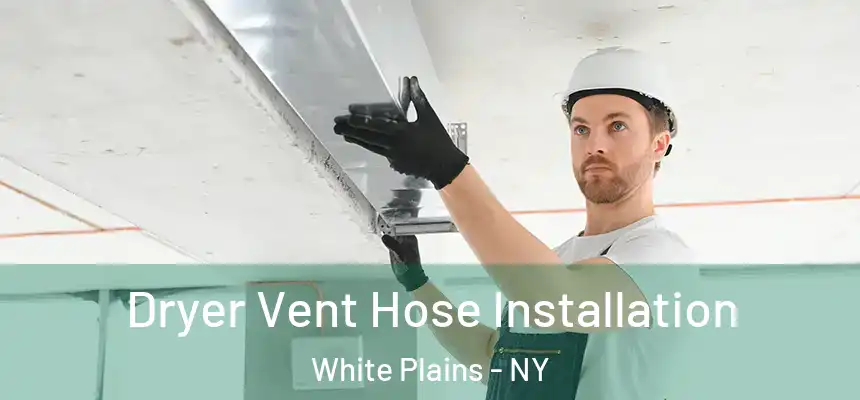 Dryer Vent Hose Installation White Plains - NY