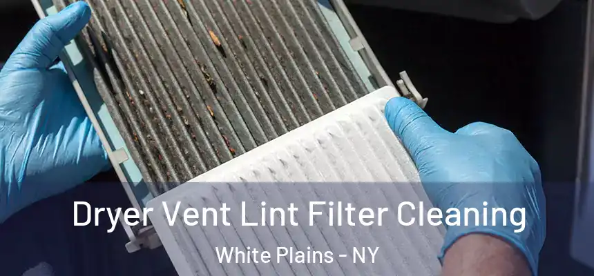 Dryer Vent Lint Filter Cleaning White Plains - NY