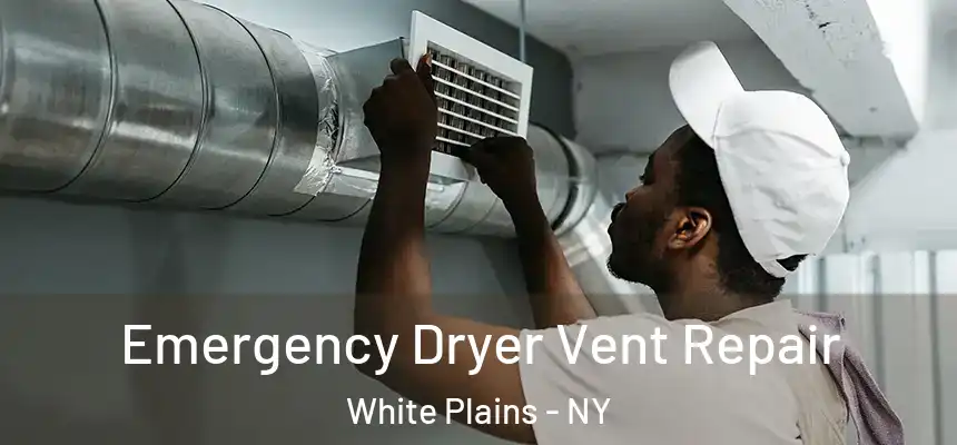Emergency Dryer Vent Repair White Plains - NY
