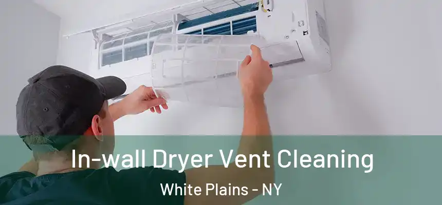 In-wall Dryer Vent Cleaning White Plains - NY
