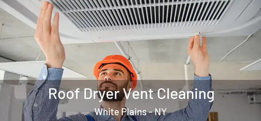 Roof Dryer Vent Cleaning White Plains - NY