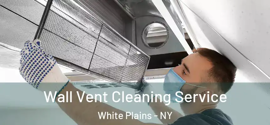 Wall Vent Cleaning Service White Plains - NY