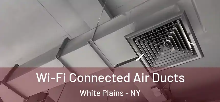 Wi-Fi Connected Air Ducts White Plains - NY